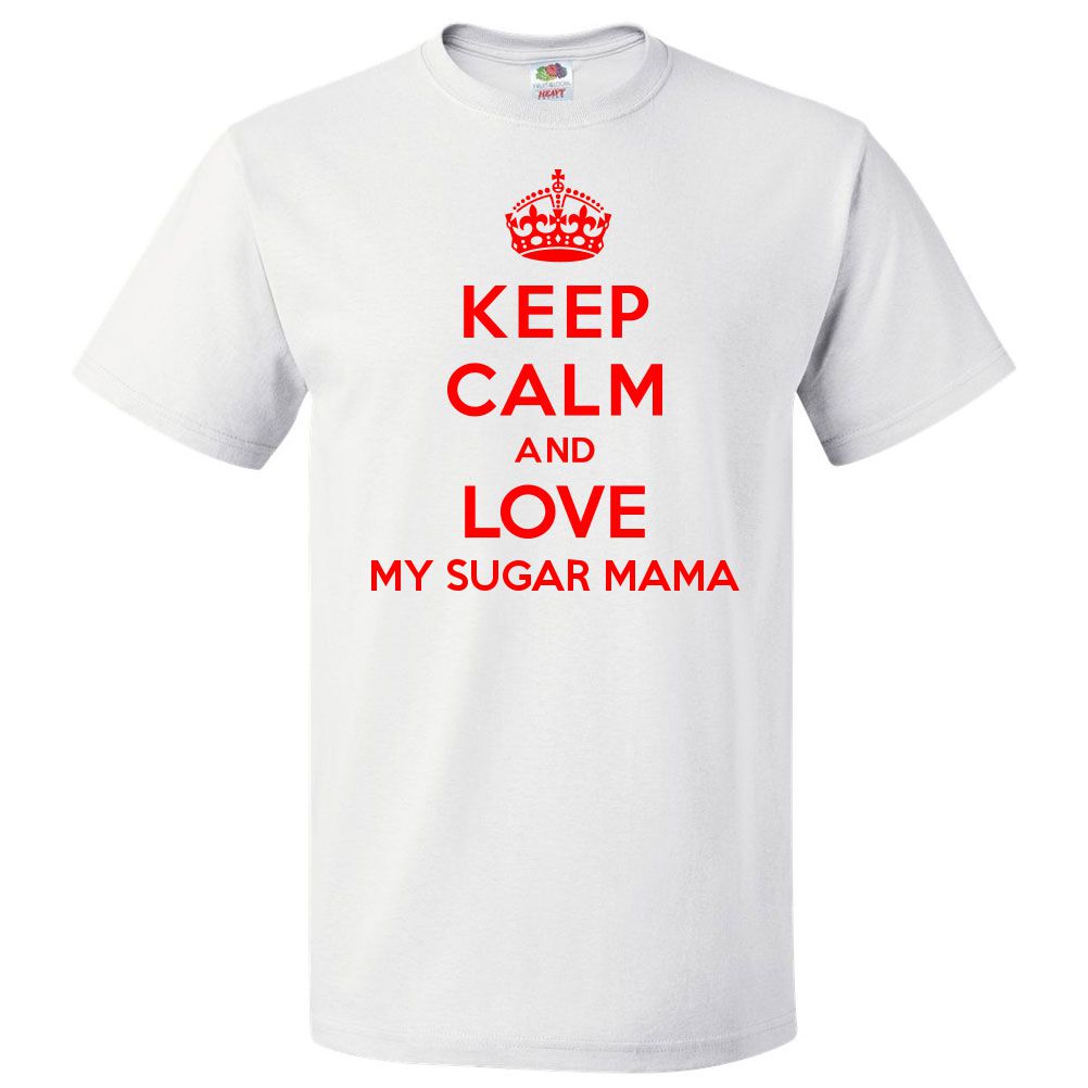 Keep Calm and Love My Sugar Mama T shirt Funny Tee